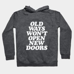 Old Ways Won't Open New Doors Hoodie